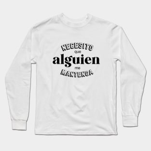 Necesito que alguien me mantenga Long Sleeve T-Shirt